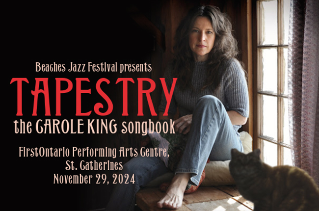 Beaches Jazz Festival presents Tapestry, the Carole King Songbook, at the FirstOntario Performing Arts Centre Friday, November 29.